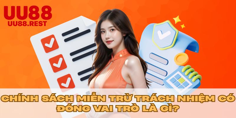Chính sách miễn trừ trách nhiệm đóng vai trò là gì?