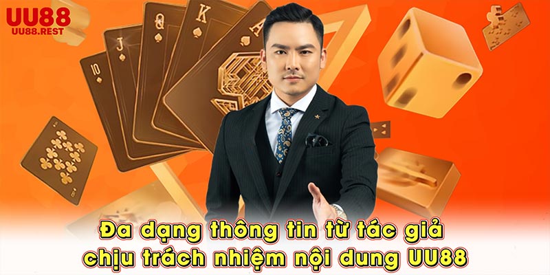 Đa dạng thông tin từ tác giả chịu trách nhiệm nội dung UU88
