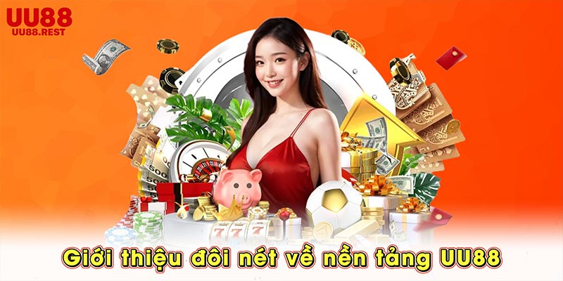 Giới thiệu đôi nét về nền tảng UU88