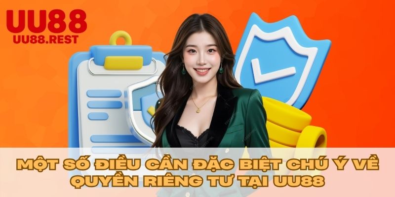 Một số điều cần đặc biệt chú ý về quyền riêng tư tại UU88