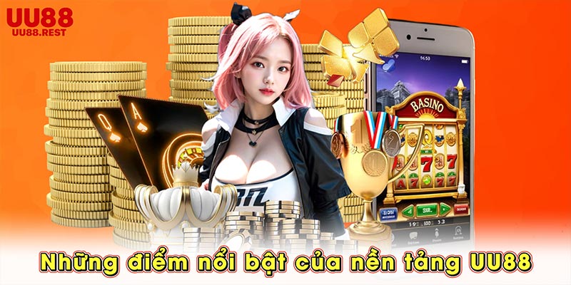 Những điểm nổi bật của nền tảng UU88